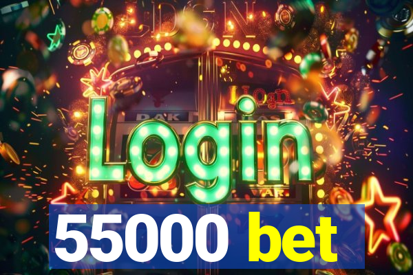 55000 bet